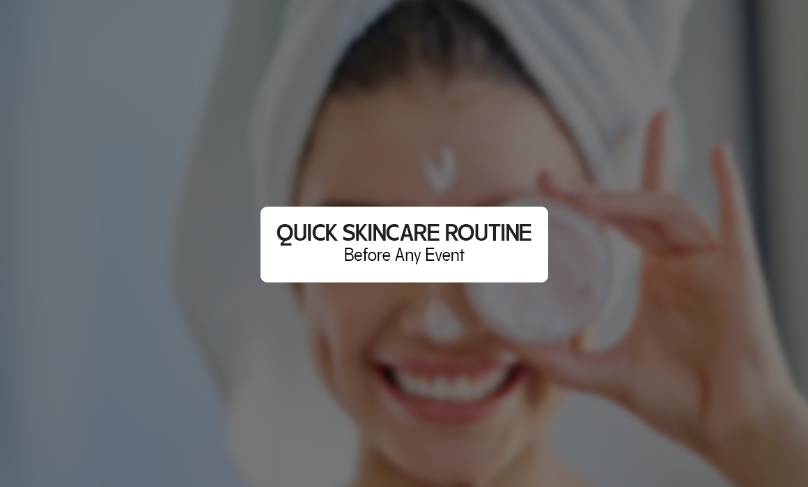 Quick Skincare Routine Before Any Event
