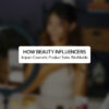 How Beauty Influencers Impact Cosmetic Product Sales Worldwide