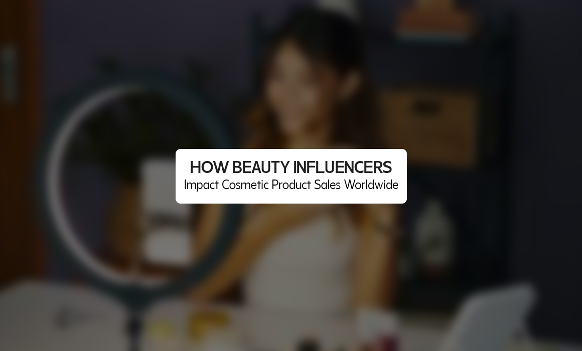 How Beauty Influencers Impact Cosmetic Product Sales Worldwide