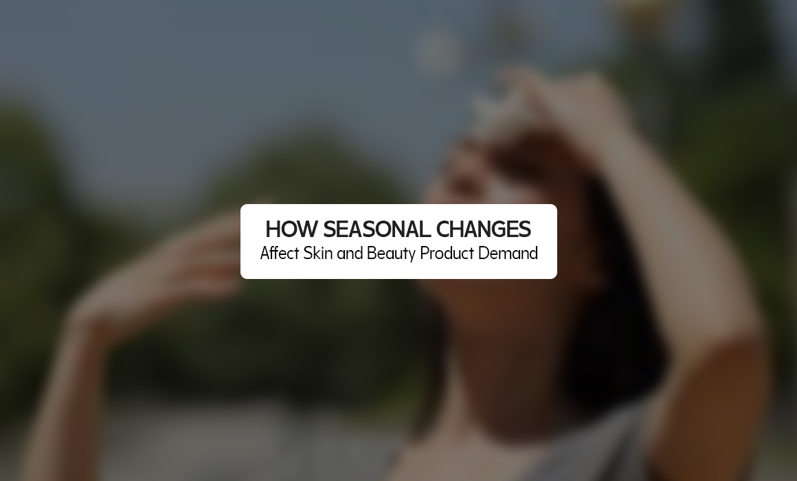 How Seasonal Changes Affect Skin and Beauty Product Demand