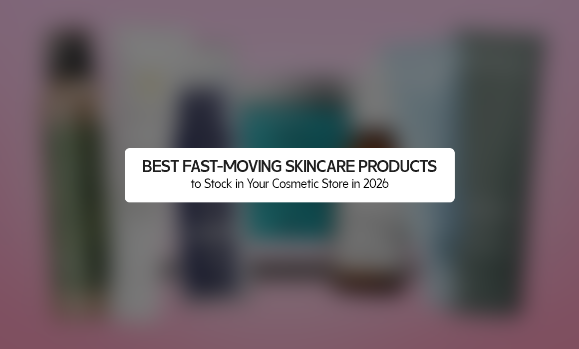 Best Fast-Moving Skincare Products to Stock in Your Cosmetic Store in 2026