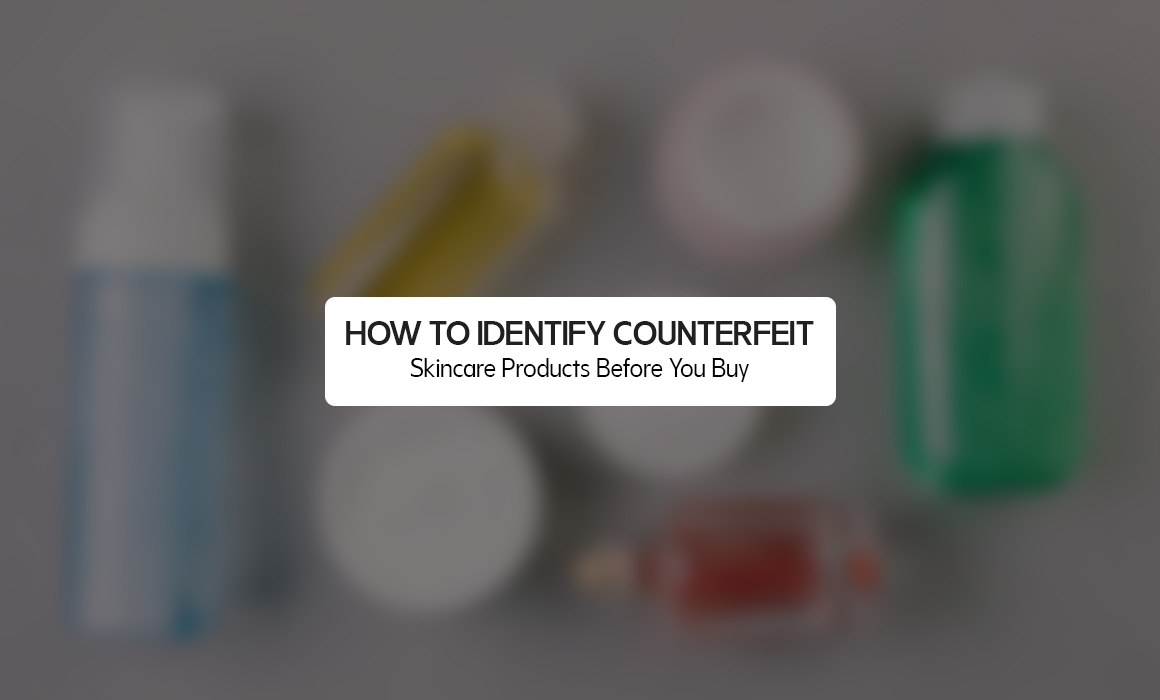 How to Identify Counterfeit Skincare Products Before You Buy