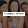 Why Fragrance Free Skincare Is Becoming More Popular Among Consumers