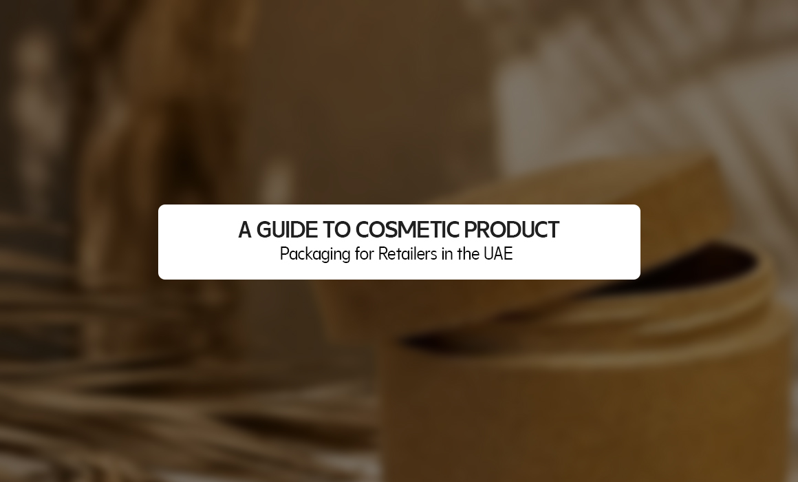 A Guide to Cosmetic Product Packaging for Retailers in the UAE